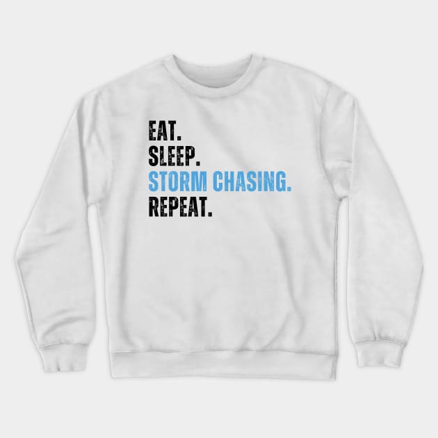 Eat Sleep Chase Storms Repeat, Storm Chaser, meteorologist, Funny Storm Chasing Crewneck Sweatshirt by yass-art